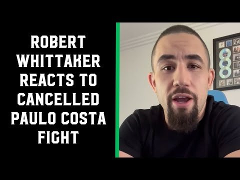 Robert Whittaker: "The Paulo Costa fight has fallen apart. I'm upset."